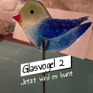 Ein Glasvogel entsteht – Teil 2